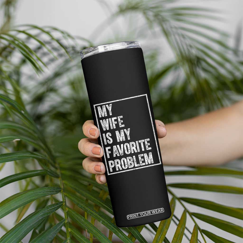 My Wife Is My Favorite Problem Funny Husband Skinny Tumbler Distressed Graphic