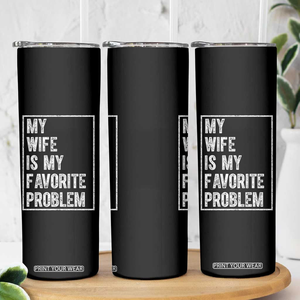 My Wife Is My Favorite Problem Funny Husband Skinny Tumbler Distressed Graphic