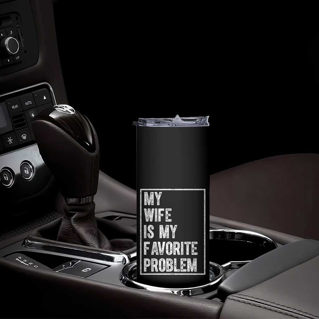 My Wife Is My Favorite Problem Funny Husband Skinny Tumbler Distressed Graphic