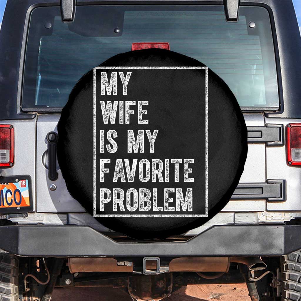 My Wife Is My Favorite Problem Funny Husband Spare Tire Cover Distressed Graphic TS10 No hole Black Print Your Wear