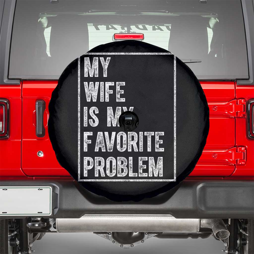 My Wife Is My Favorite Problem Funny Husband Spare Tire Cover Distressed Graphic TS10 Black Print Your Wear