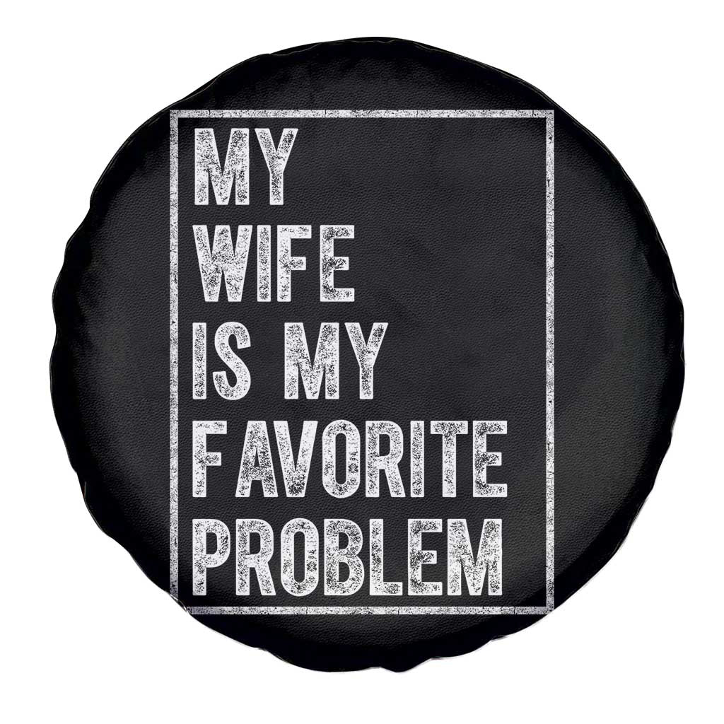 My Wife Is My Favorite Problem Funny Husband Spare Tire Cover Distressed Graphic TS10 Print Your Wear