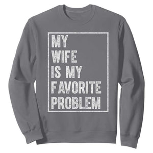 My Wife Is My Favorite Problem Funny Husband Sweatshirt Distressed Graphic