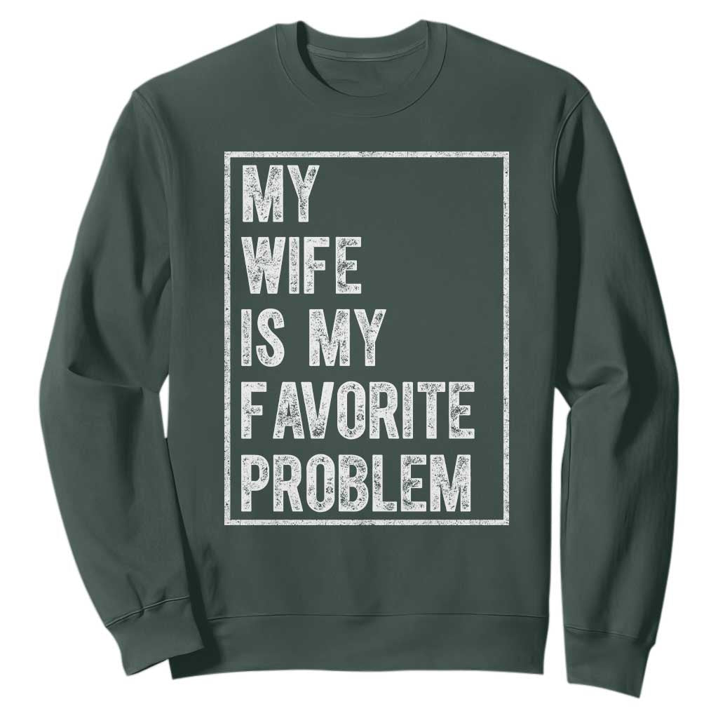 My Wife Is My Favorite Problem Funny Husband Sweatshirt Distressed Graphic
