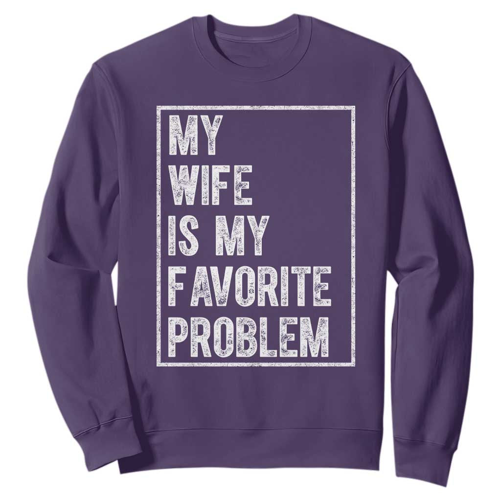 My Wife Is My Favorite Problem Funny Husband Sweatshirt Distressed Graphic