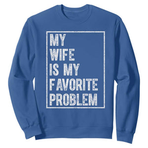 My Wife Is My Favorite Problem Funny Husband Sweatshirt Distressed Graphic