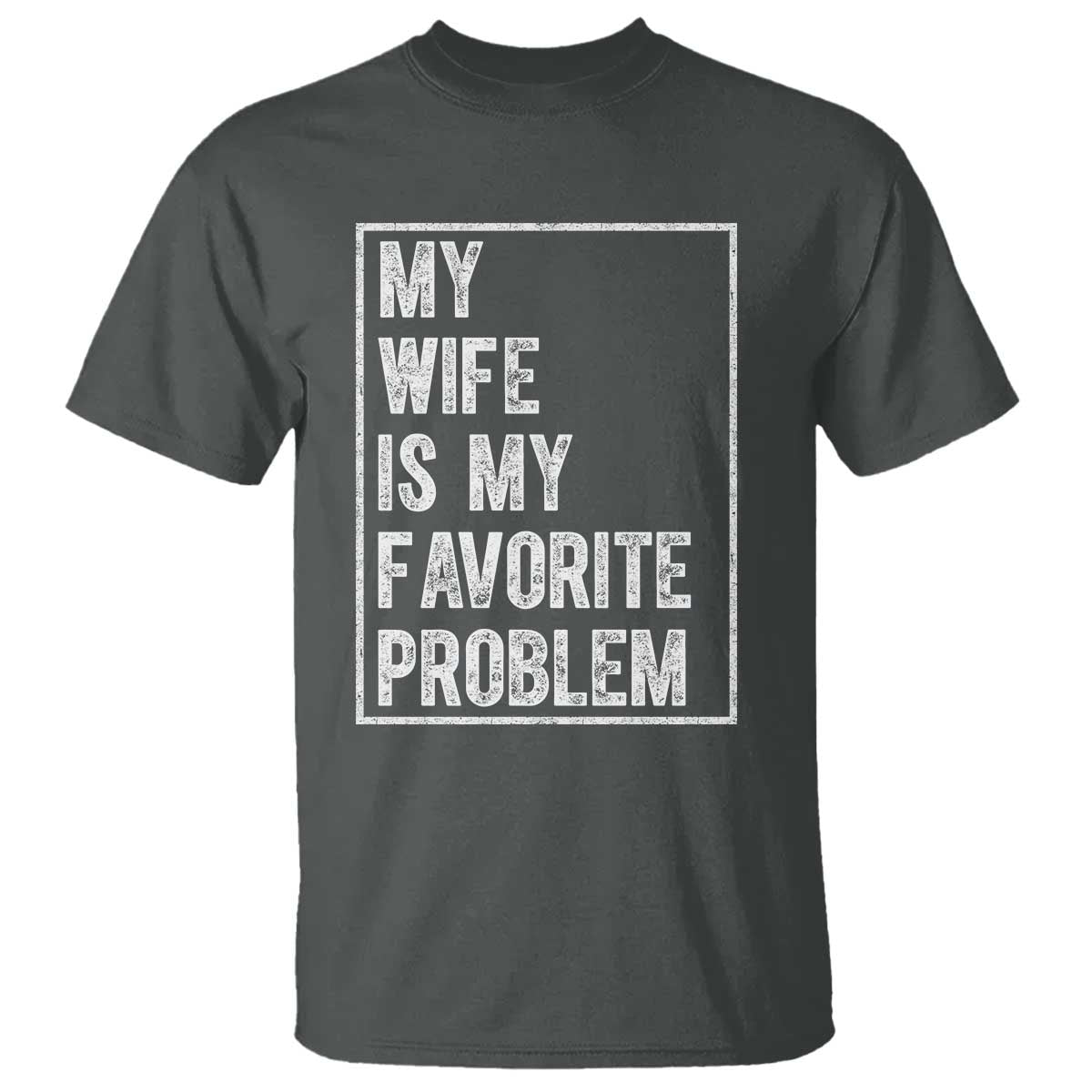 My Wife Is My Favorite Problem Funny Husband T Shirt Distressed Graphic