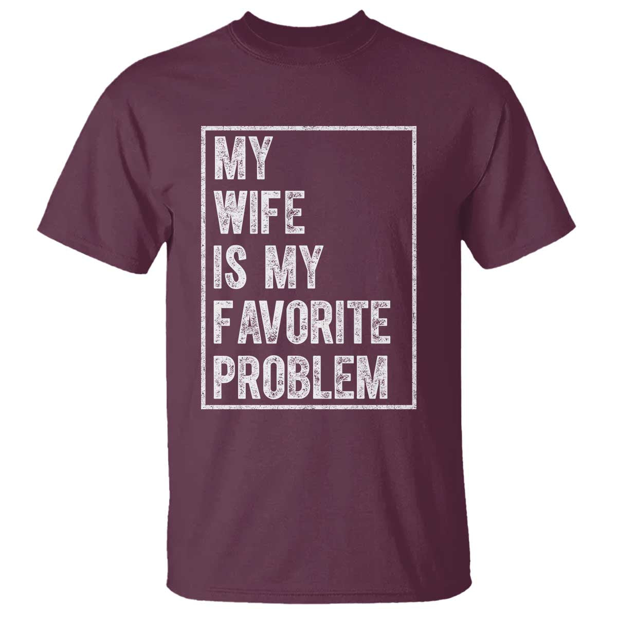 My Wife Is My Favorite Problem Funny Husband T Shirt Distressed Graphic