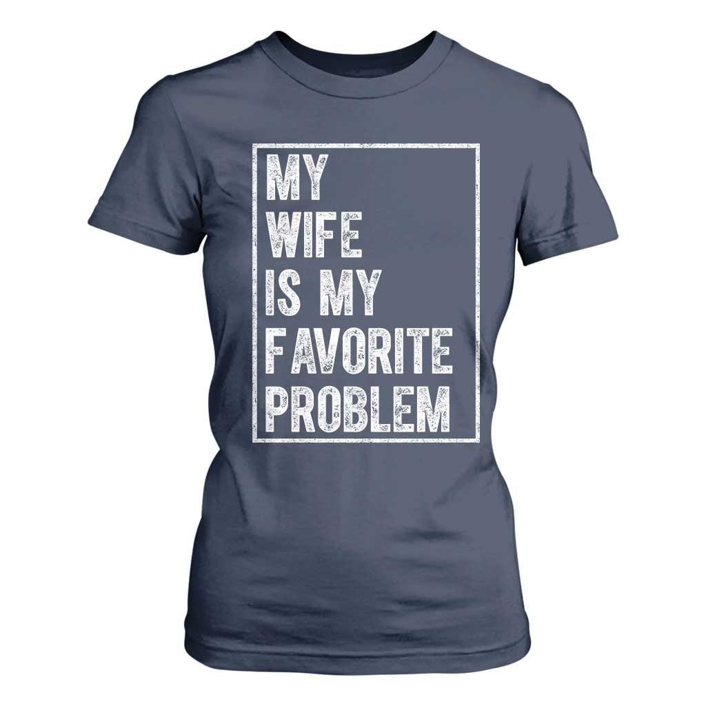 My Wife Is My Favorite Problem Funny Husband T Shirt For Women Distressed Graphic