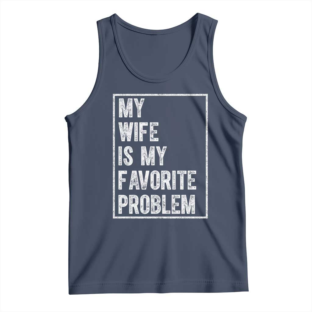 My Wife Is My Favorite Problem Funny Husband Tank Top Distressed Graphic