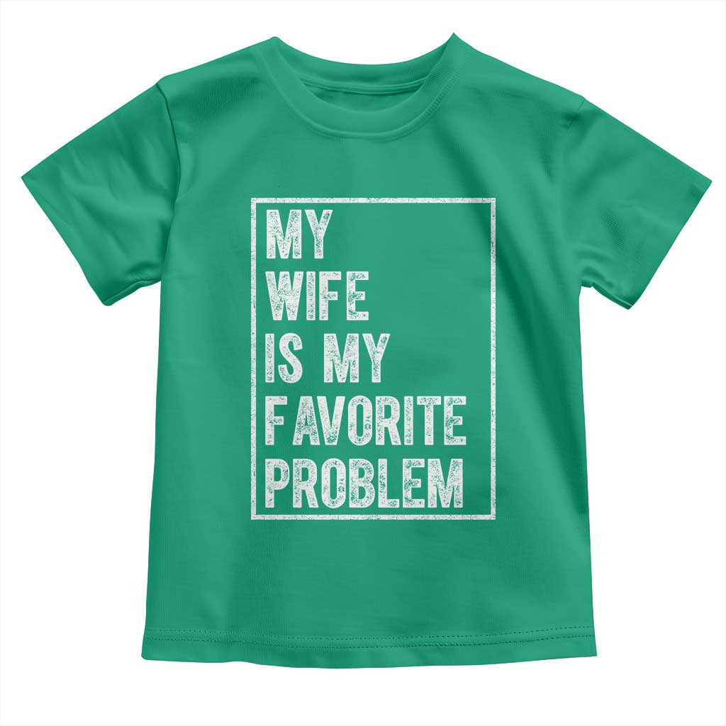 My Wife Is My Favorite Problem Funny Husband Toddler T Shirt Distressed Graphic