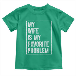 My Wife Is My Favorite Problem Funny Husband Toddler T Shirt Distressed Graphic