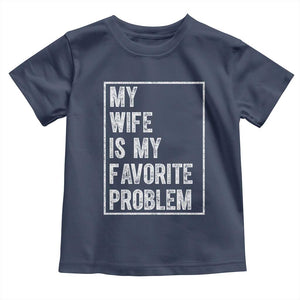 My Wife Is My Favorite Problem Funny Husband Toddler T Shirt Distressed Graphic