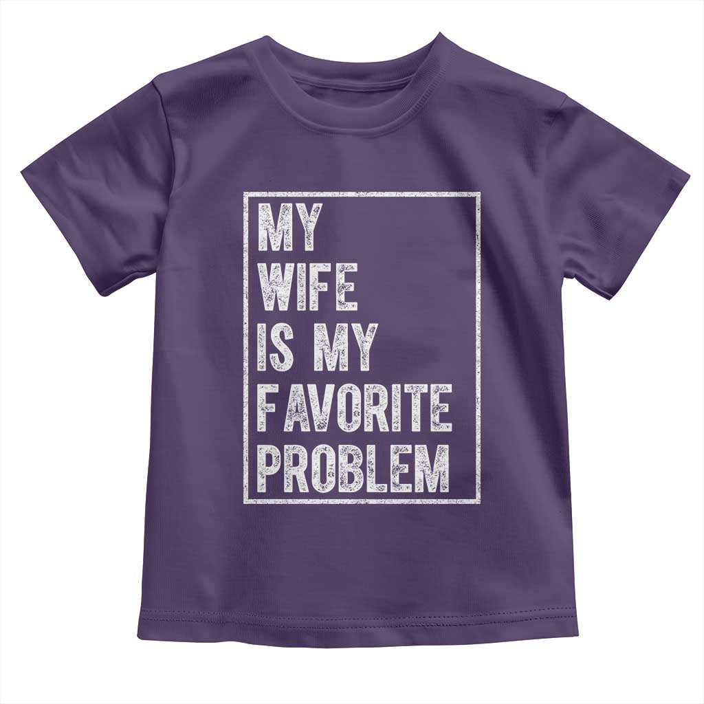 My Wife Is My Favorite Problem Funny Husband Toddler T Shirt Distressed Graphic