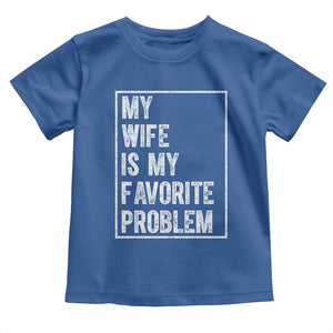 My Wife Is My Favorite Problem Funny Husband Toddler T Shirt Distressed Graphic