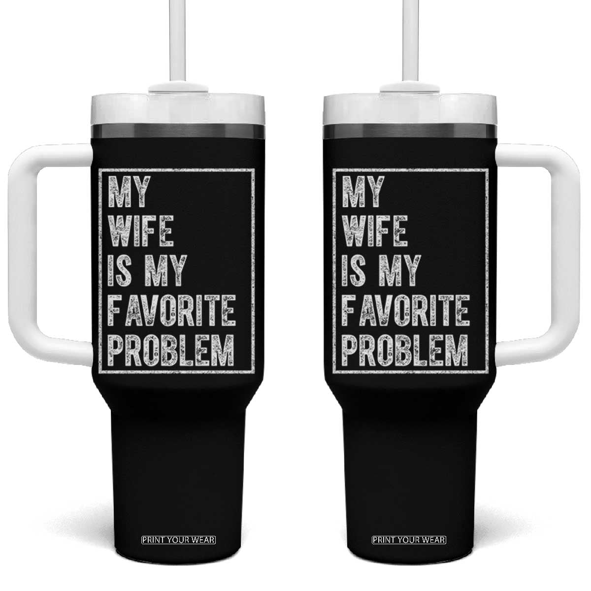My Wife Is My Favorite Problem Funny Husband Tumbler With Handle Distressed Graphic TS10 One Size: 40 oz Black Print Your Wear