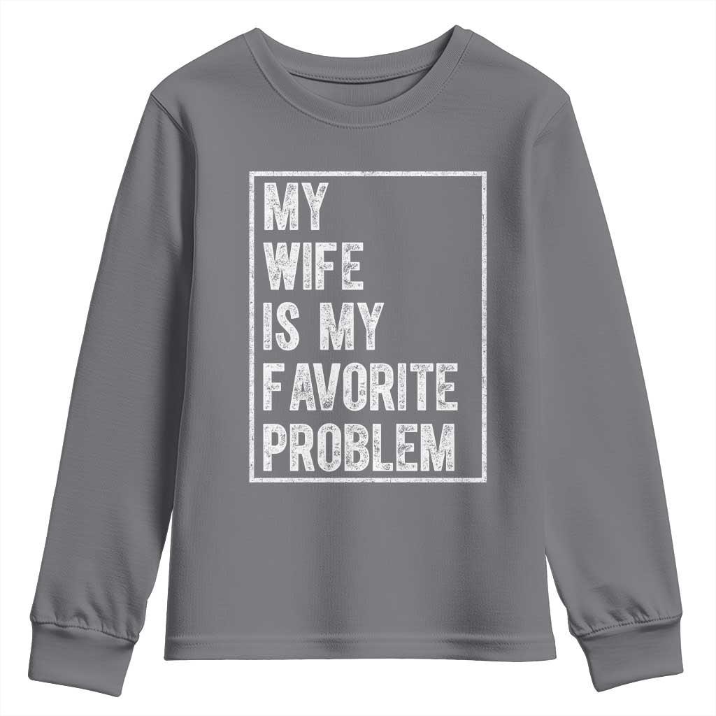 My Wife Is My Favorite Problem Funny Husband Youth Sweatshirt Distressed Graphic