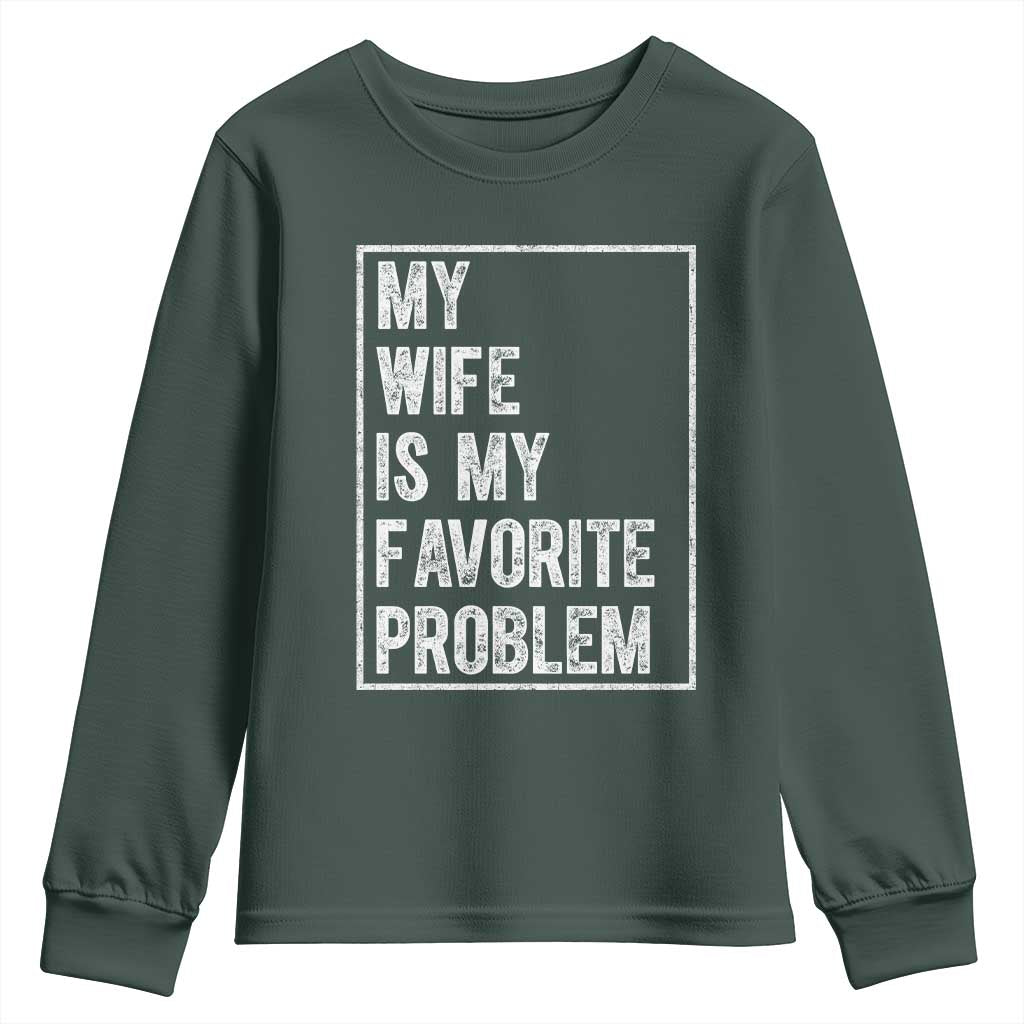 My Wife Is My Favorite Problem Funny Husband Youth Sweatshirt Distressed Graphic