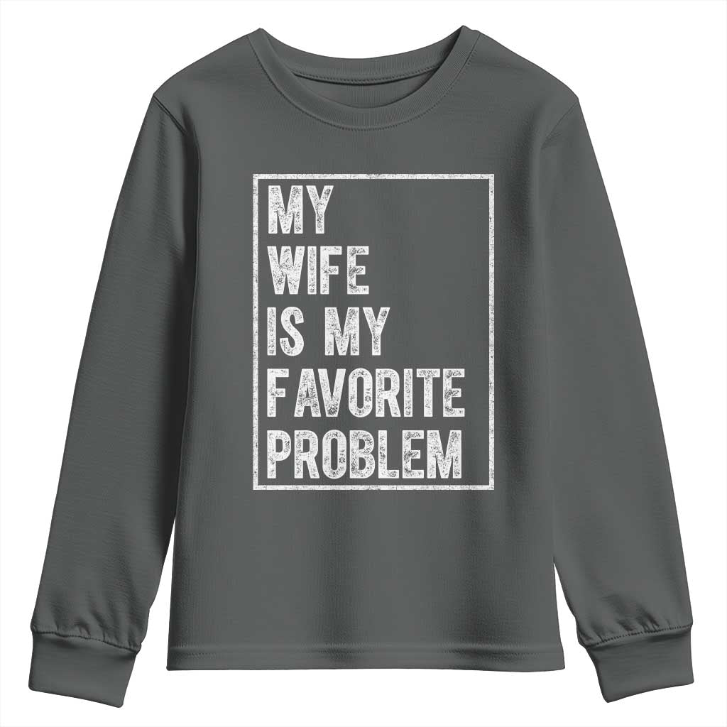 My Wife Is My Favorite Problem Funny Husband Youth Sweatshirt Distressed Graphic