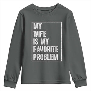 My Wife Is My Favorite Problem Funny Husband Youth Sweatshirt Distressed Graphic