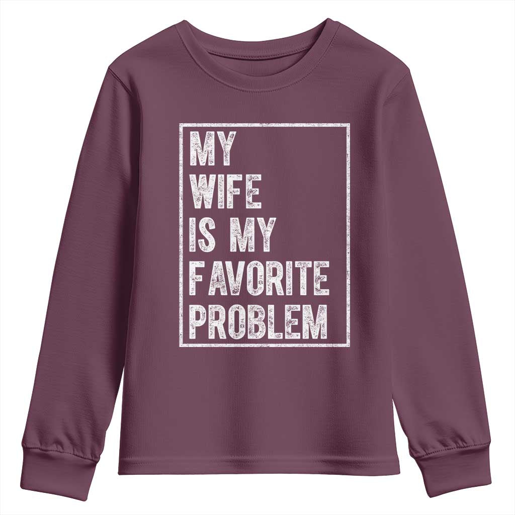 My Wife Is My Favorite Problem Funny Husband Youth Sweatshirt Distressed Graphic
