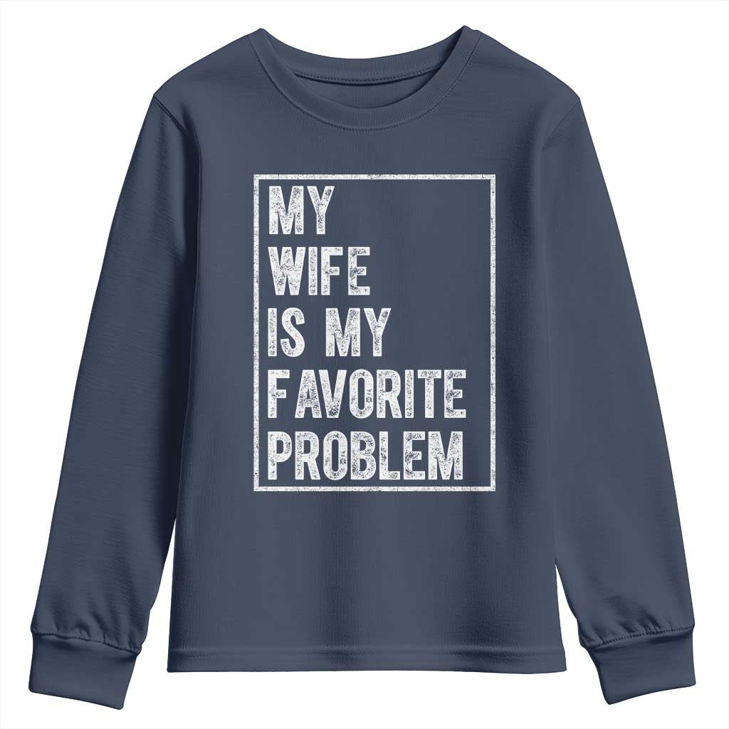 My Wife Is My Favorite Problem Funny Husband Youth Sweatshirt Distressed Graphic