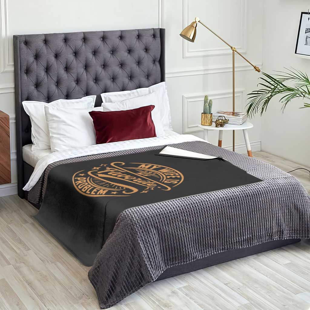 My Wife Is My Favorite Problem Funny Husband Sayings Throw Blanket