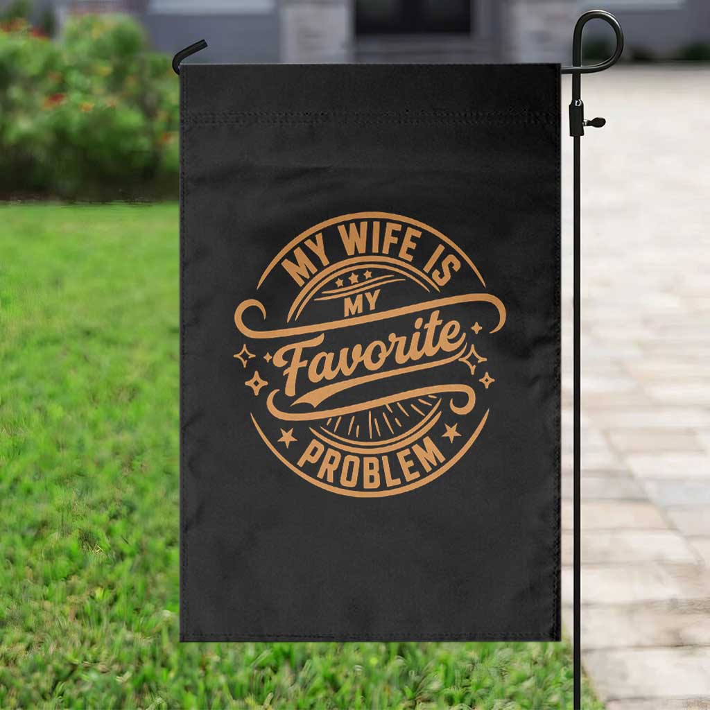 My Wife Is My Favorite Problem Funny Husband Sayings Garden Flag