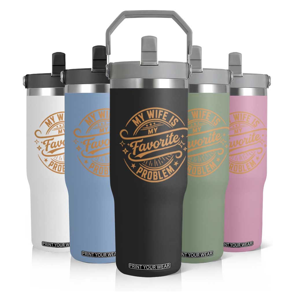 My Wife Is My Favorite Problem Funny Husband Sayings Flip Straw Tumbler