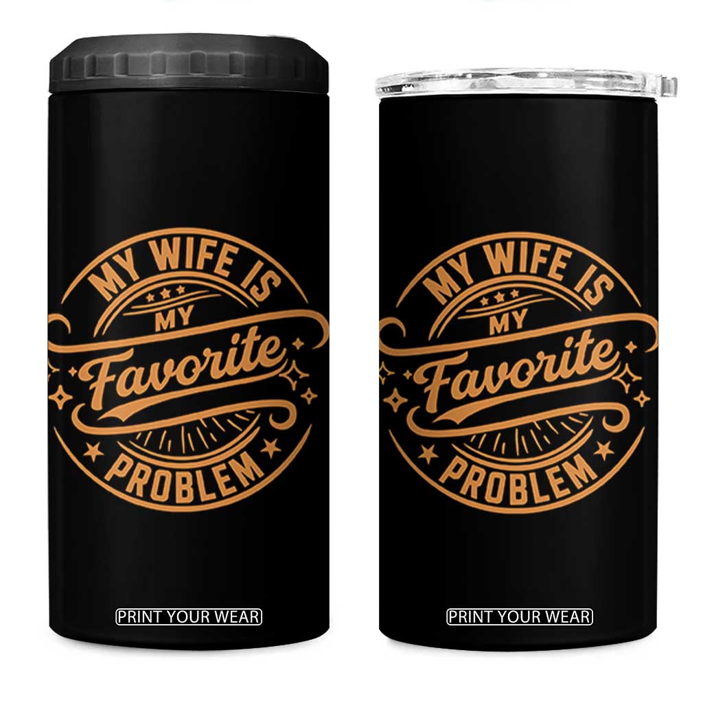 My Wife Is My Favorite Problem Funny Husband Sayings 4 in 1 Can Cooler Tumbler