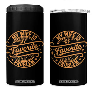 My Wife Is My Favorite Problem Funny Husband Sayings 4 in 1 Can Cooler Tumbler