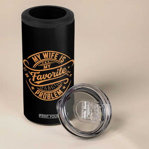 My Wife Is My Favorite Problem Funny Husband Sayings 4 in 1 Can Cooler Tumbler