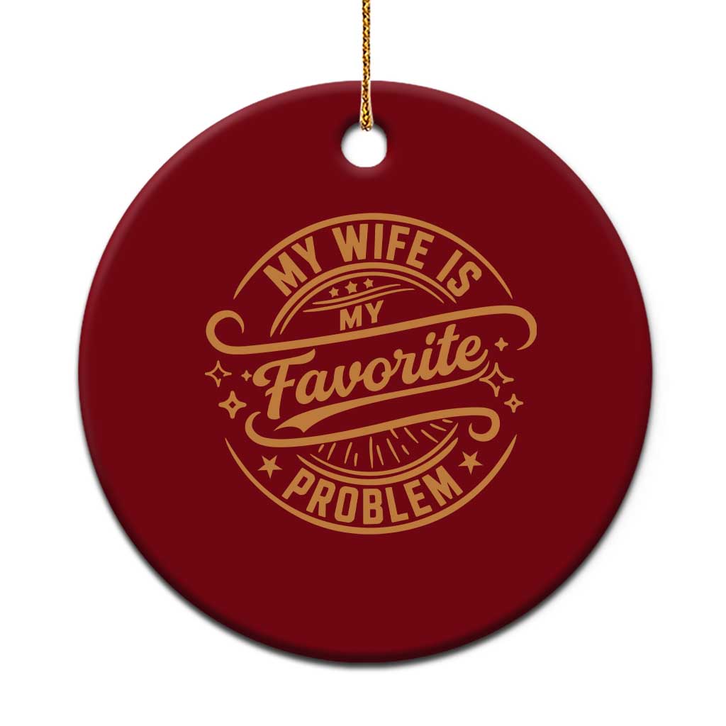 My Wife Is My Favorite Problem Funny Husband Sayings Ceramic Ornament TS10 1pc Red Print Your Wear
