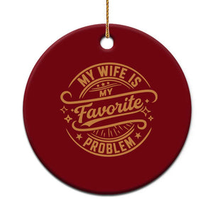 My Wife Is My Favorite Problem Funny Husband Sayings Ceramic Ornament TS10 1pc Red Print Your Wear