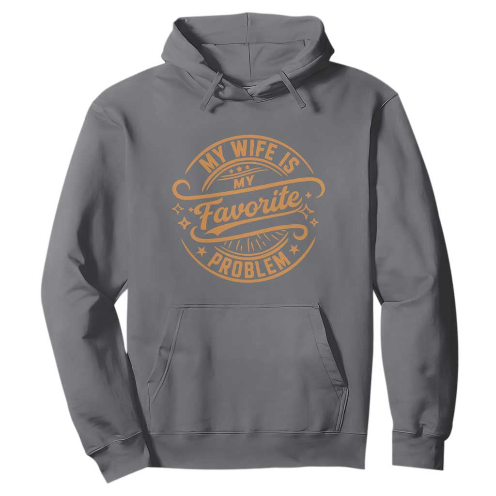 My Wife Is My Favorite Problem Funny Husband Sayings Hoodie TS10 Charcoal Print Your Wear