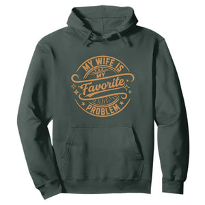My Wife Is My Favorite Problem Funny Husband Sayings Hoodie TS10 Dark Forest Green Print Your Wear