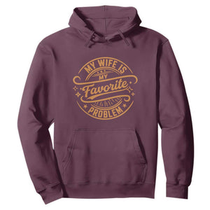 My Wife Is My Favorite Problem Funny Husband Sayings Hoodie TS10 Maroon Print Your Wear