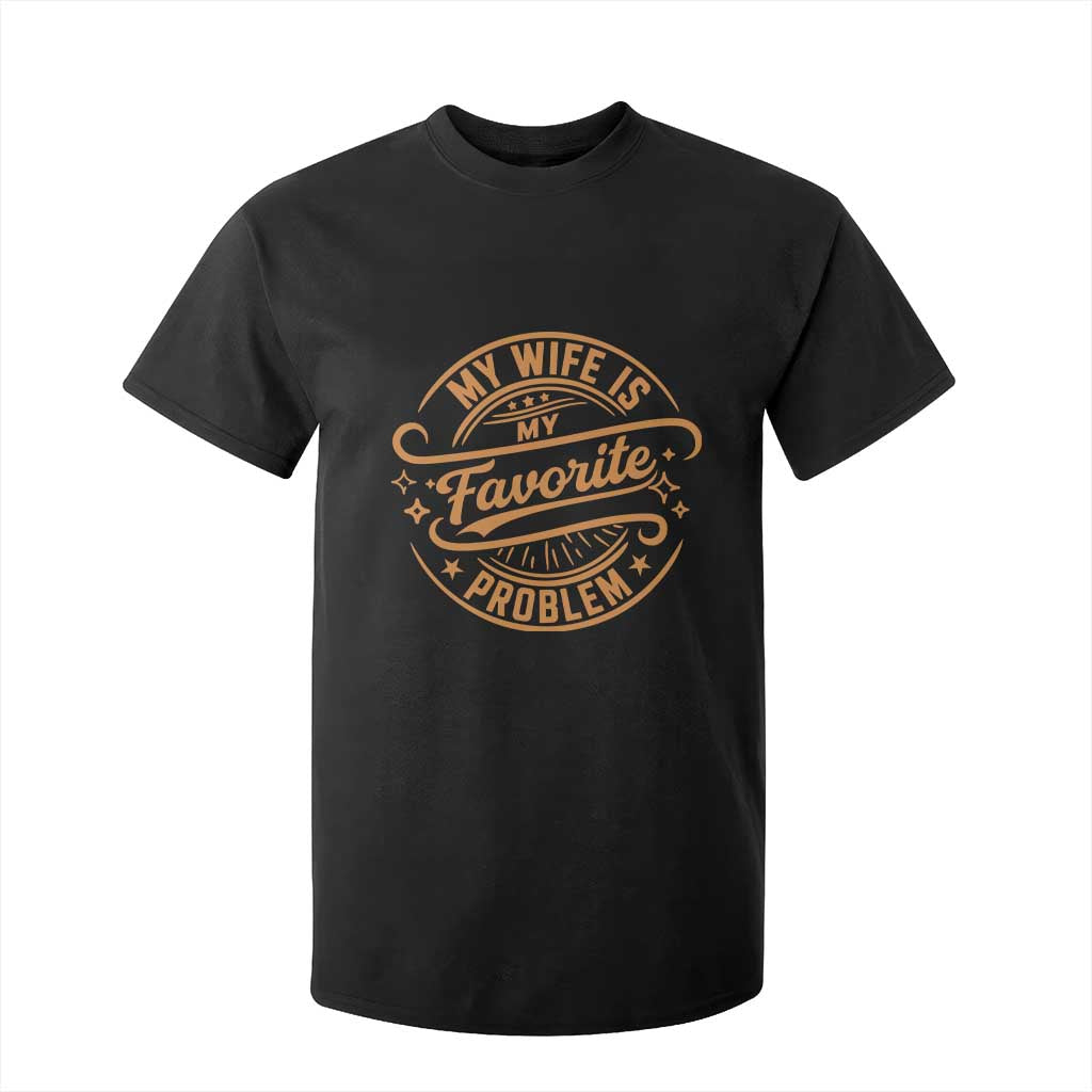 My Wife Is My Favorite Problem Funny Husband Sayings T Shirt For Kid TS10 Black Print Your Wear