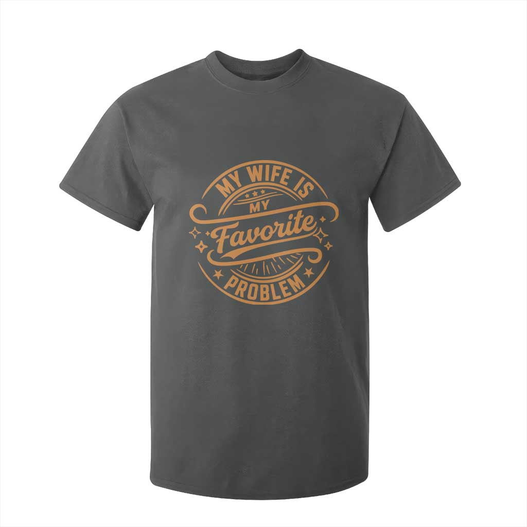 My Wife Is My Favorite Problem Funny Husband Sayings T Shirt For Kid TS10 Dark Heather Print Your Wear