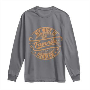 My Wife Is My Favorite Problem Funny Husband Sayings Long Sleeve Shirt TS10 Charcoal Print Your Wear