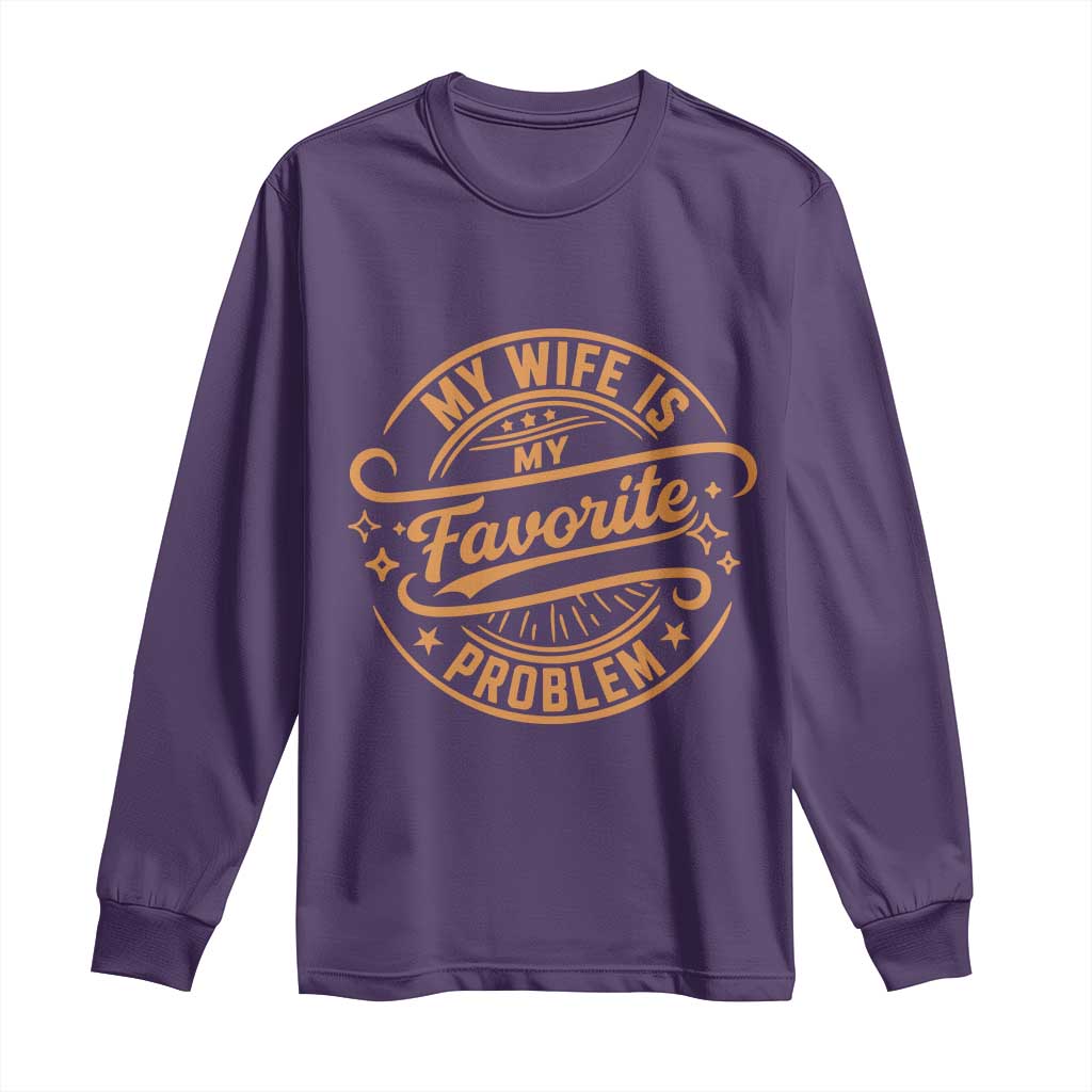 My Wife Is My Favorite Problem Funny Husband Sayings Long Sleeve Shirt TS10 Purple Print Your Wear