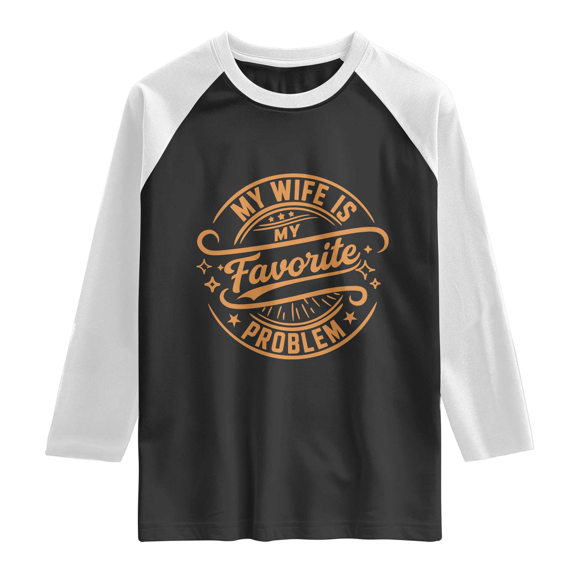 My Wife Is My Favorite Problem Funny Husband Sayings Raglan Shirt TS10 Black White Print Your Wear