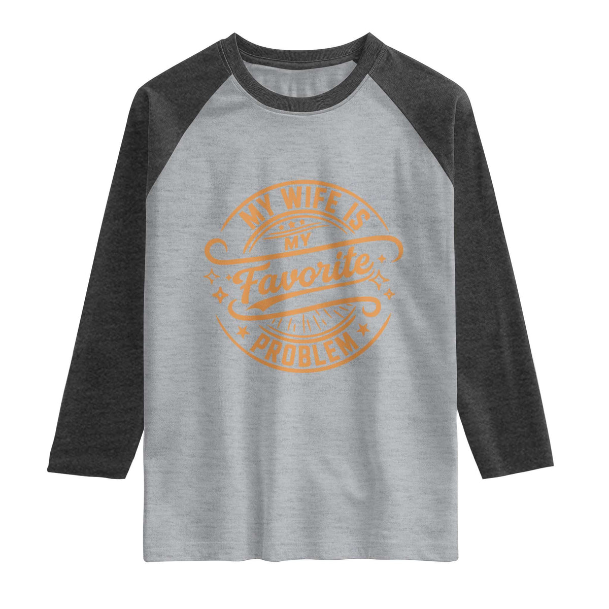 My Wife Is My Favorite Problem Funny Husband Sayings Raglan Shirt TS10 Heather Gray Heather Charcoal Print Your Wear