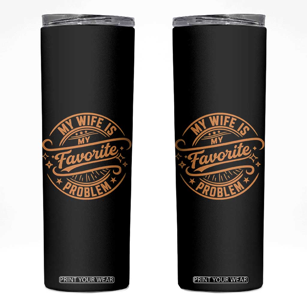 My Wife Is My Favorite Problem Funny Husband Sayings Skinny Tumbler TS10 Black Print Your Wear