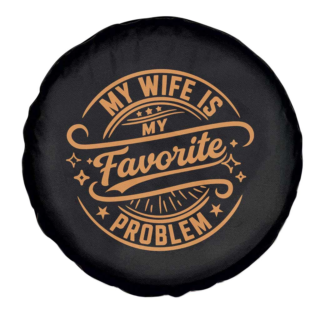 My Wife Is My Favorite Problem Funny Husband Sayings Spare Tire Cover TS10