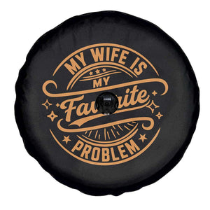 My Wife Is My Favorite Problem Funny Husband Sayings Spare Tire Cover TS10