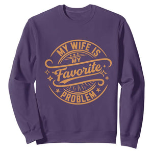 My Wife Is My Favorite Problem Funny Husband Sayings Sweatshirt TS10 Purple Print Your Wear