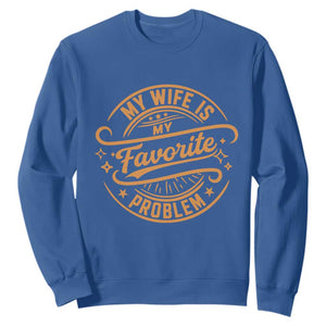 My Wife Is My Favorite Problem Funny Husband Sayings Sweatshirt TS10 Royal Blue Print Your Wear