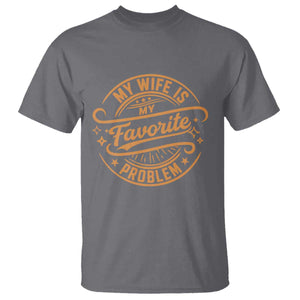 My Wife Is My Favorite Problem Funny Husband Sayings T Shirt TS10 Charcoal Print Your Wear