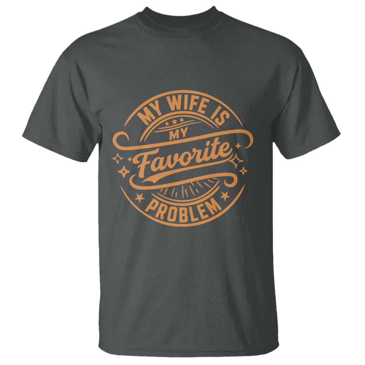 My Wife Is My Favorite Problem Funny Husband Sayings T Shirt TS10 Dark Heather Print Your Wear
